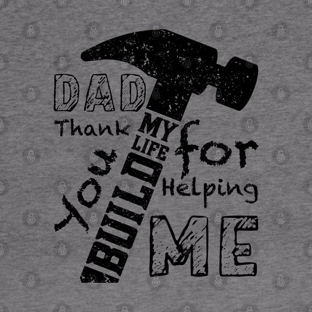 DAD Thank You For Helping Me Build My Life, Design For Daddy by Promen Shirts